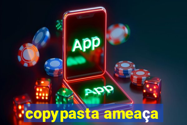 copypasta ameaça